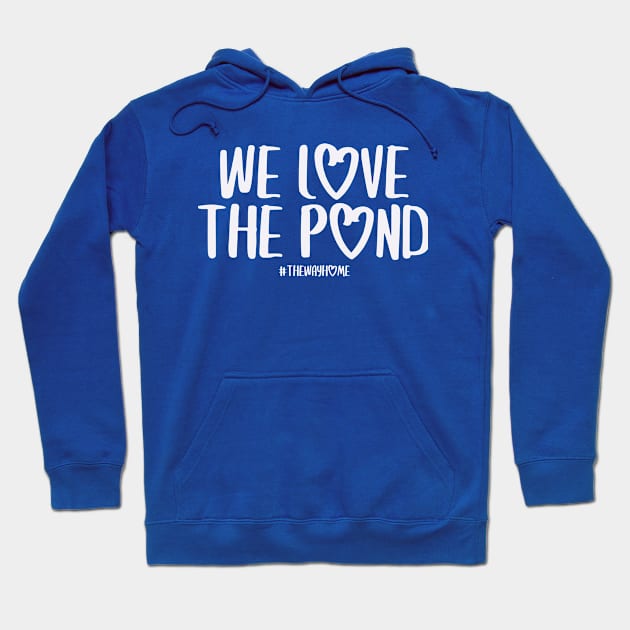 We Love the Pond (The Way Home Inspired) Hoodie by Hallmarkies Podcast Store